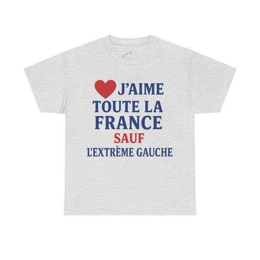 J’aime Toute La France Sauf L’Extrême Gauche- Tee shirt