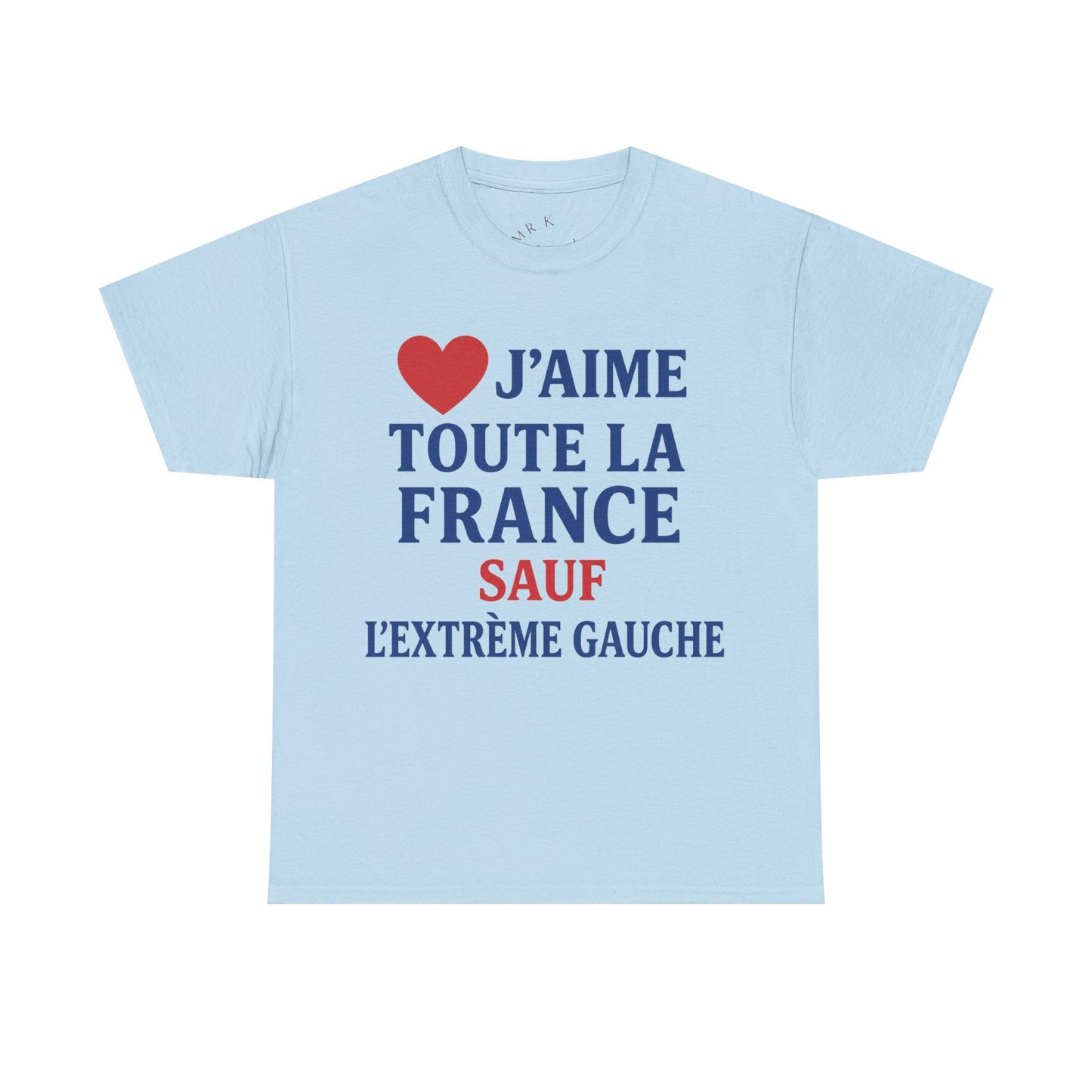 J’aime Toute La France Sauf L’Extrême Gauche- Tee shirt